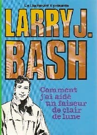Larry J. Bash : comment j'ai aidé un faiseur de clair de lune - Lieutenant X