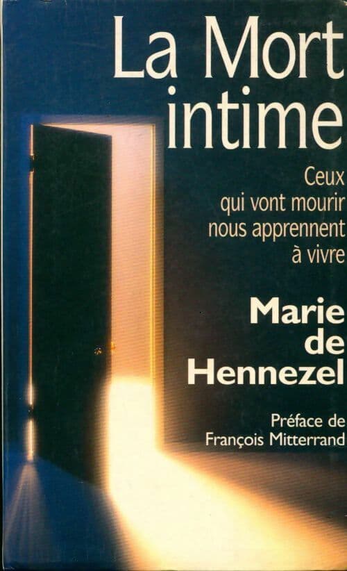 La mort intime. Ceux qui vont mourir nous apprennent à vivre - Marie De Hennezel