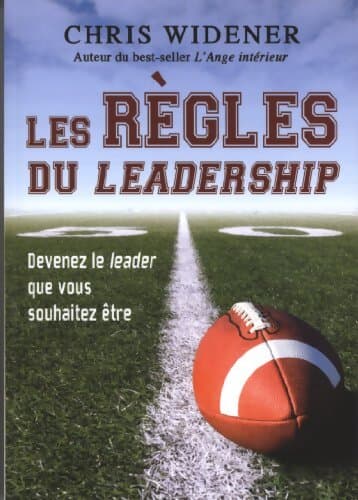 Les règles du leadership : Devenez le leader que vous souhaitez être - Chris Widener
