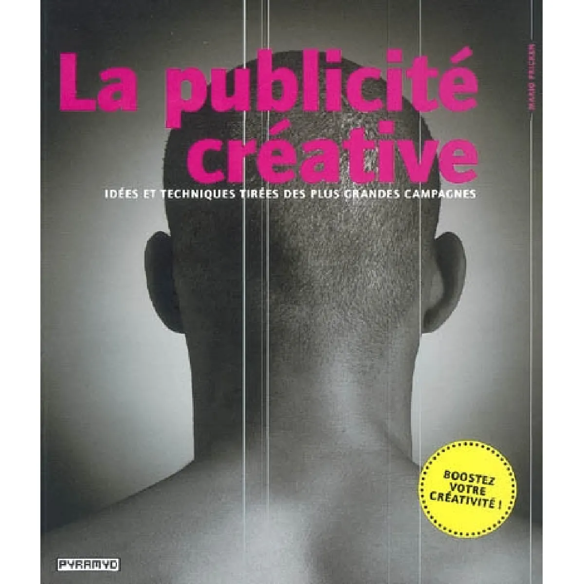 La publicité créative : idées et techniques tirées des plus grandes campagnes
